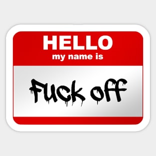 Hello my name is Fuck Off Sticker